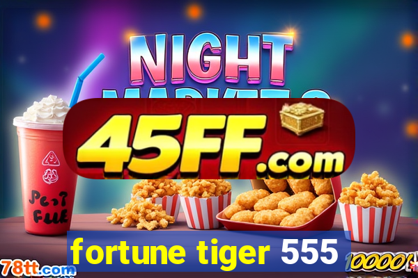 fortune tiger 555